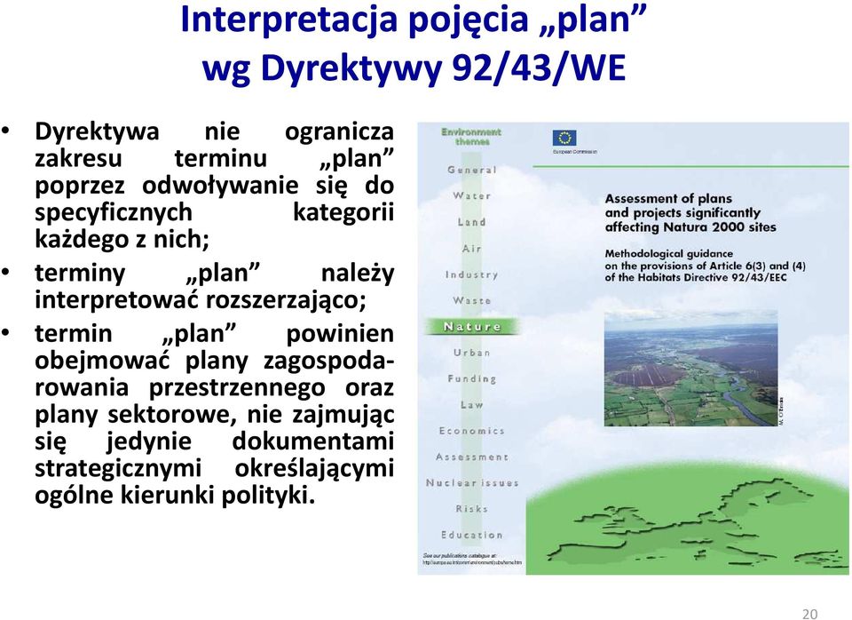 interpretować rozszerzająco; termin plan powinien obejmować plany zagospodarowania przestrzennego