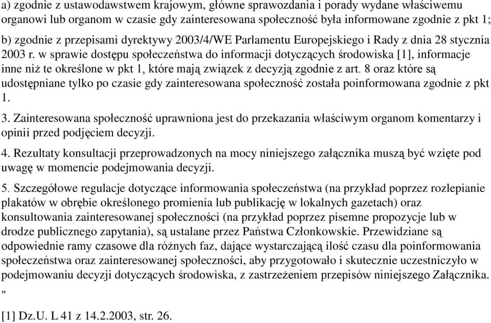 w sprawie dostępu społeczeństwa do informacji dotyczących środowiska [1], informacje inne niż te określone w pkt 1, które mają związek z decyzją zgodnie z art.