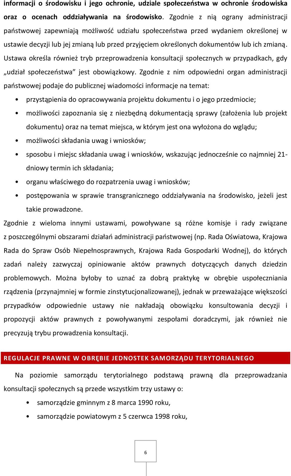 zmianą. Ustawa określa również tryb przeprowadzenia konsultacji społecznych w przypadkach, gdy udział społeczeństwa jest obowiązkowy.