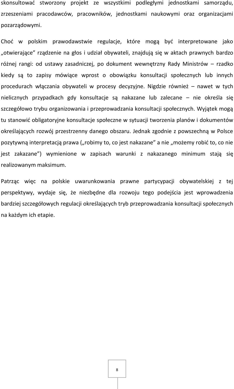 po dokument wewnętrzny Rady Ministrów rzadko kiedy są to zapisy mówiące wprost o obowiązku konsultacji społecznych lub innych procedurach włączania obywateli w procesy decyzyjne.