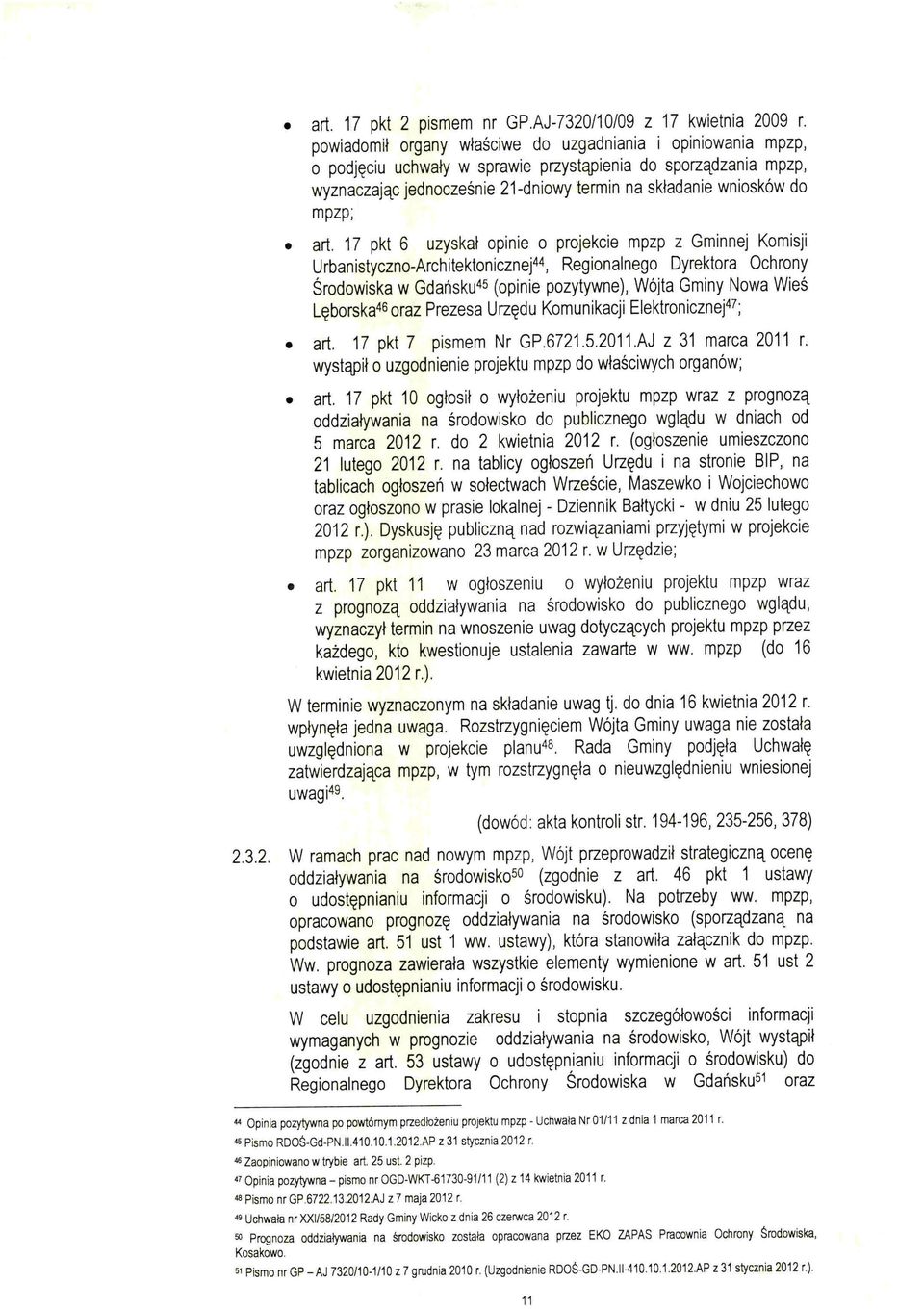 art. 17 pkt 6 uzyskał opinie o projekcie mpzp z Gminnej Komisji Urbanistyczno-Architektonicznej44, Regionalnego Dyrektora Ochrony Środowiska w Gdańsku45 (opinie pozytywne), Wójta Gminy Nowa Wieś