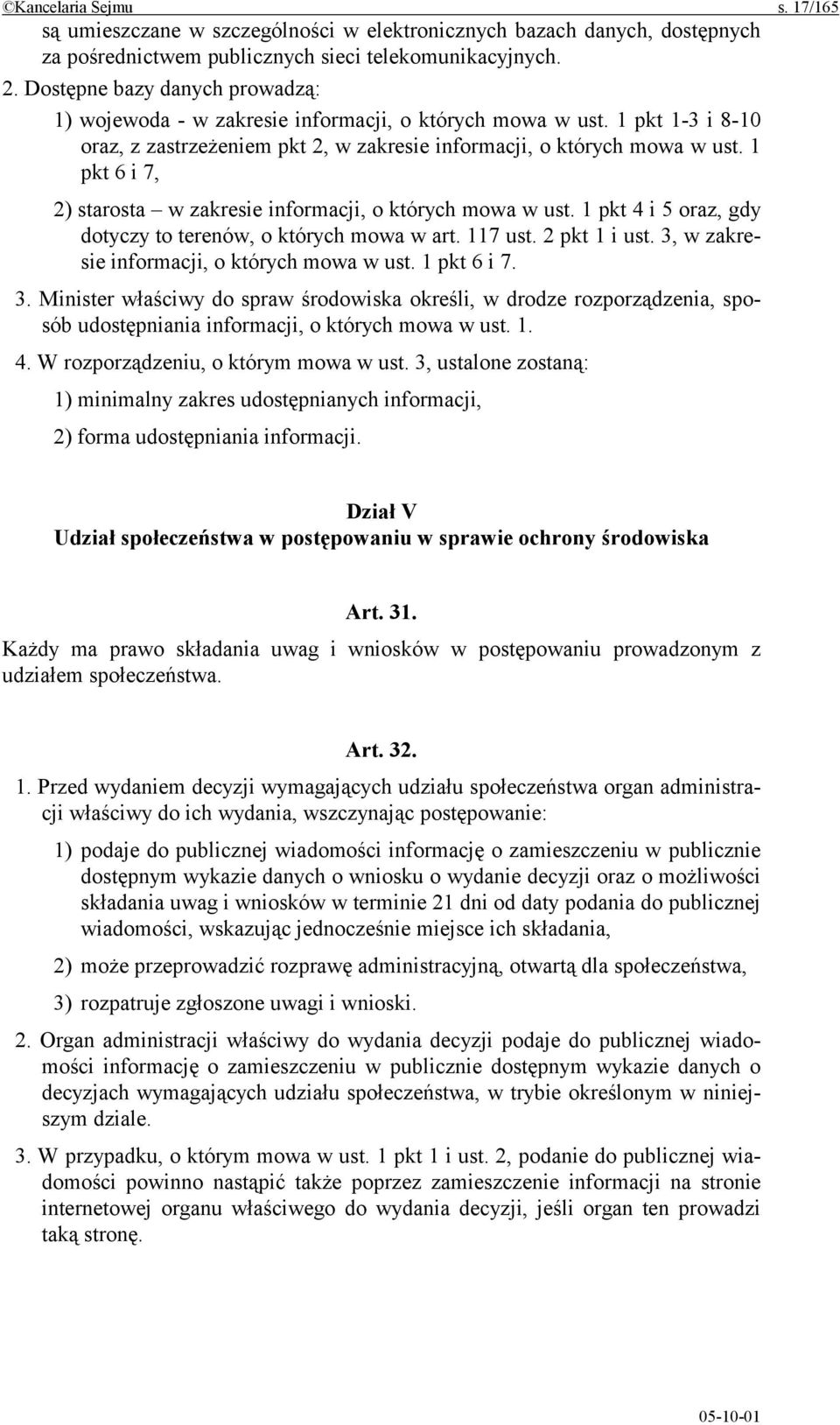 1 pkt 6 i 7, 2) starosta w zakresie informacji, o których mowa w ust. 1 pkt 4 i 5 oraz, gdy dotyczy to terenów, o których mowa w art. 117 ust. 2 pkt 1 i ust.