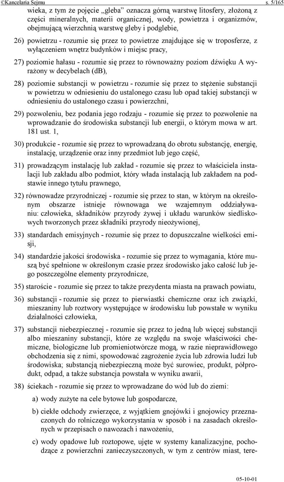 26) powietrzu - rozumie się przez to powietrze znajdujące się w troposferze, z wyłączeniem wnętrz budynków i miejsc pracy, 27) poziomie hałasu - rozumie się przez to równoważny poziom dźwięku A