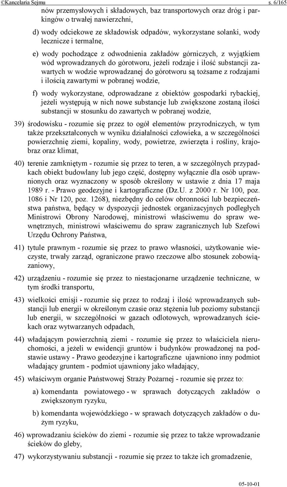 pochodzące z odwodnienia zakładów górniczych, z wyjątkiem wód wprowadzanych do górotworu, jeżeli rodzaje i ilość substancji zawartych w wodzie wprowadzanej do górotworu są tożsame z rodzajami i