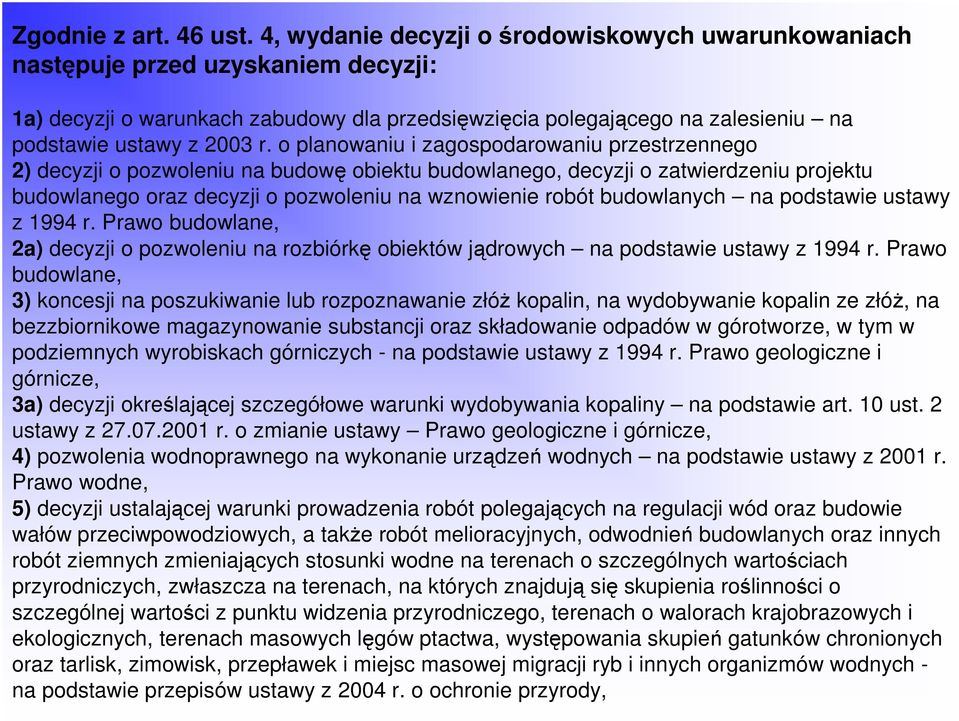 o planowaniu i zagospodarowaniu przestrzennego 2) decyzji o pozwoleniu na budowę obiektu budowlanego, decyzji o zatwierdzeniu projektu budowlanego oraz decyzji o pozwoleniu na wznowienie robót