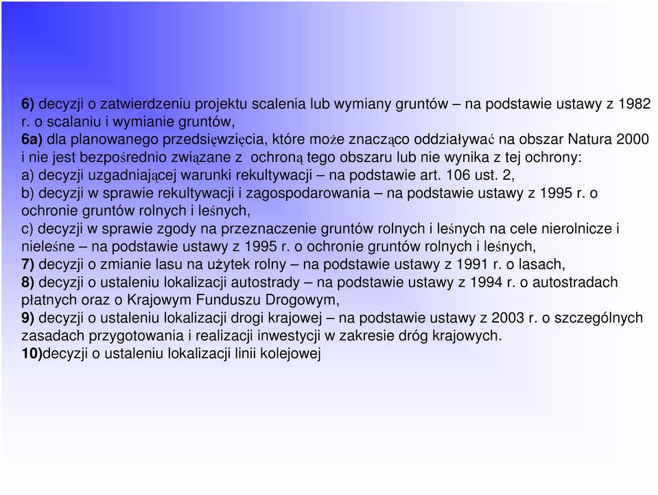 ochrony: a) decyzji uzgadniającej warunki rekultywacji na podstawie art. 106 ust. 2, b) decyzji w sprawie rekultywacji i zagospodarowania na podstawie ustawy z 1995 r.