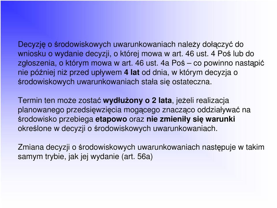 Termin ten moŝe zostać wydłuŝony o 2 lata, jeŝeli realizacja planowanego przedsięwzięcia mogącego znacząco oddziaływać na środowisko przebiega etapowo oraz nie