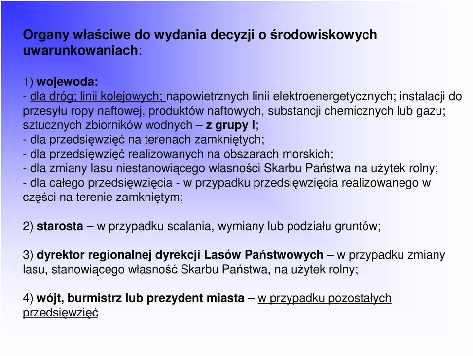 dla zmiany lasu niestanowiącego własności Skarbu Państwa na uŝytek rolny; - dla całego przedsięwzięcia - w przypadku przedsięwzięcia realizowanego w części na terenie zamkniętym; 2) starosta w