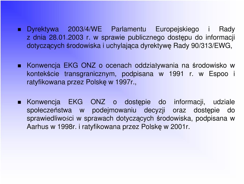 oddziaływania na środowisko w kontekście transgranicznym, podpisana w 1991 r. w Espoo i ratyfikowana przez Polskę w 1997r.