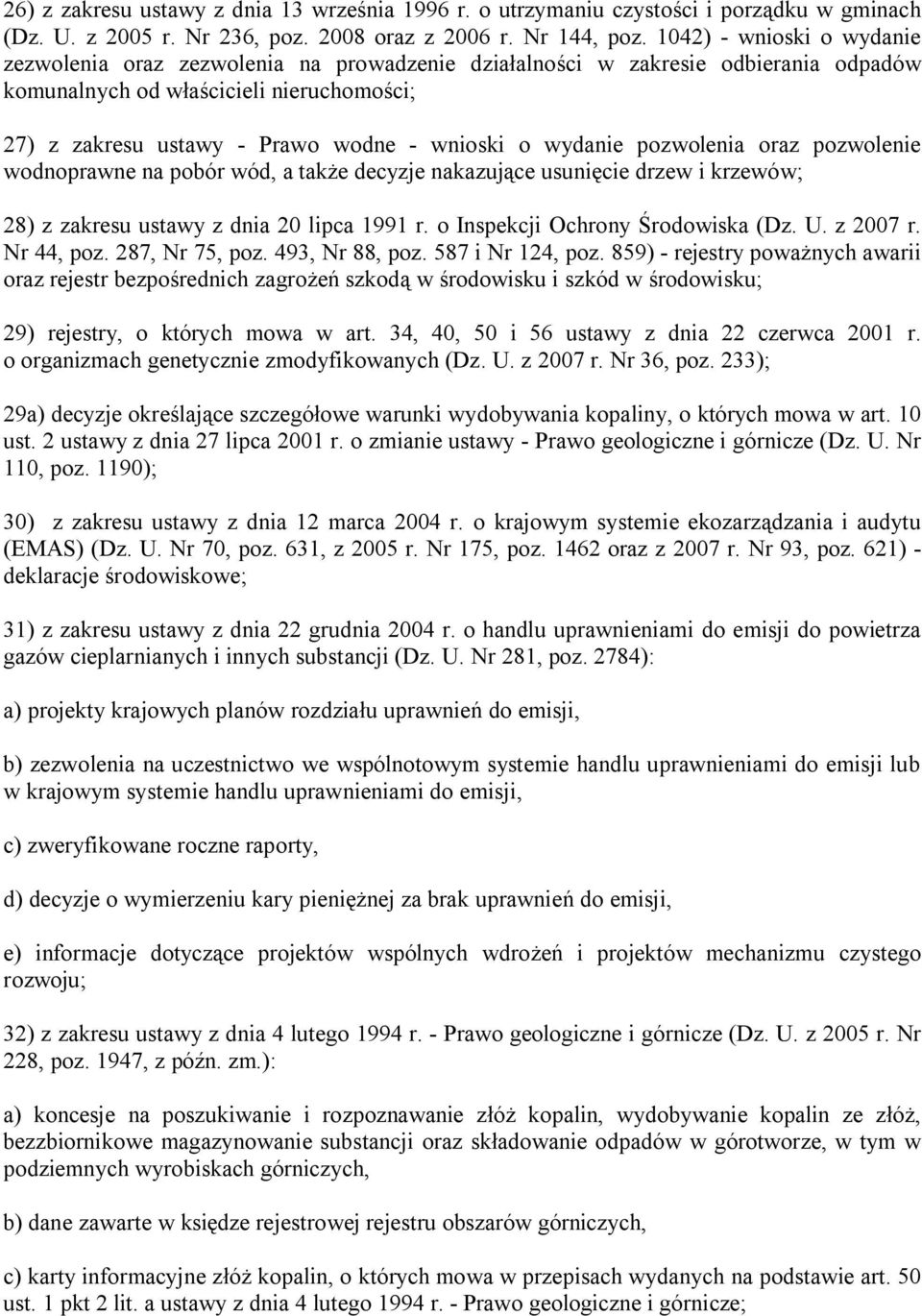 wydanie pozwolenia oraz pozwolenie wodnoprawne na pobór wód, a także decyzje nakazujące usunięcie drzew i krzewów; 28) z zakresu ustawy z dnia 20 lipca 1991 r. o Inspekcji Ochrony Środowiska (Dz. U.