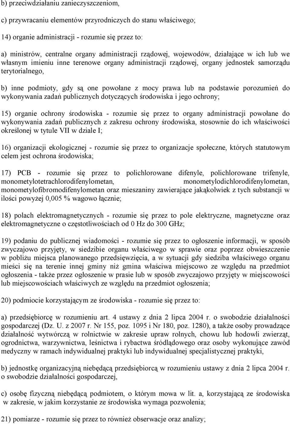 lub na podstawie porozumień do wykonywania zadań publicznych dotyczących środowiska i jego ochrony; 15) organie ochrony środowiska - rozumie się przez to organy administracji powołane do wykonywania