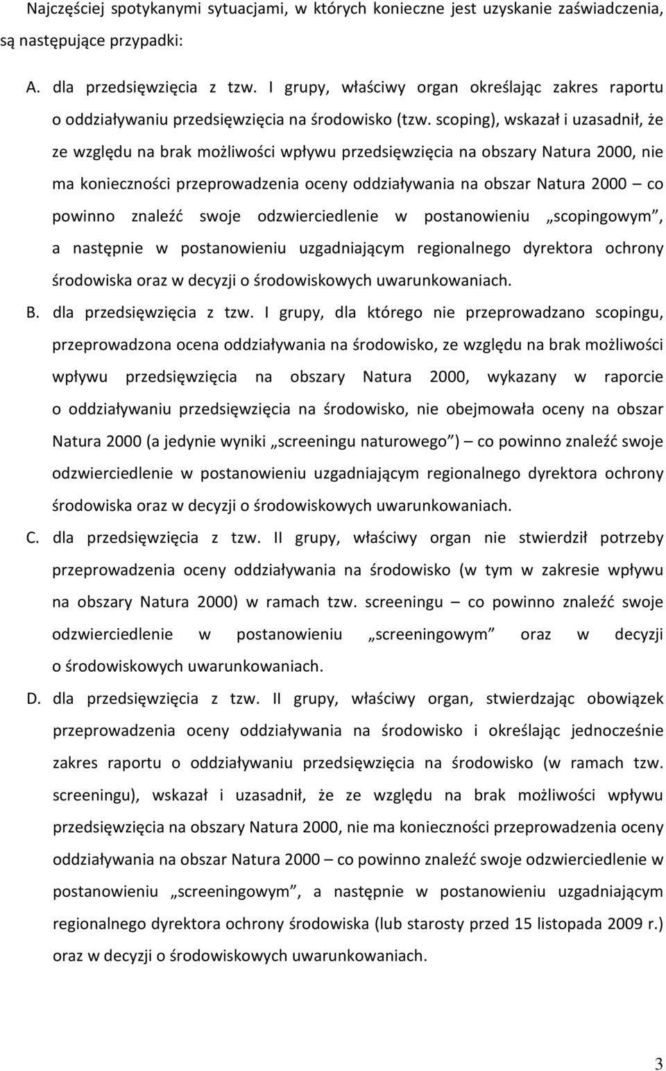 scoping), wskazał i uzasadnił, że ze względu na brak możliwości wpływu przedsięwzięcia na obszary Natura 2000, nie ma konieczności przeprowadzenia oceny oddziaływania na obszar Natura 2000 co powinno