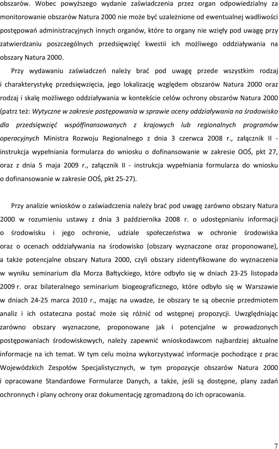 które to organy nie wzięły pod uwagę przy zatwierdzaniu poszczególnych przedsięwzięć kwestii ich możliwego oddziaływania na obszary Natura 2000.