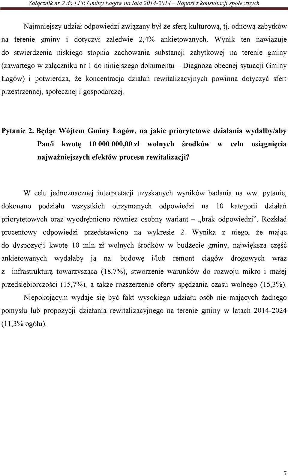 potwierdza, że koncentracja działań rewitalizacyjnych powinna dotyczyć sfer: przestrzennej, społecznej i gospodarczej. Pytanie 2.