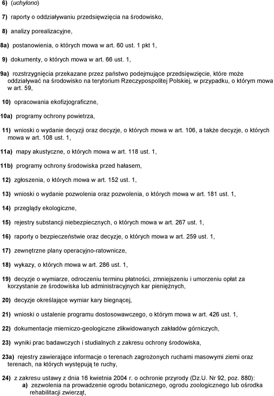 59, 10) opracowania ekofizjograficzne, 10a) programy ochrony powietrza, 11) wnioski o wydanie decyzji oraz decyzje, o których mowa w art. 106, a także decyzje, o których mowa w art. 108 ust.