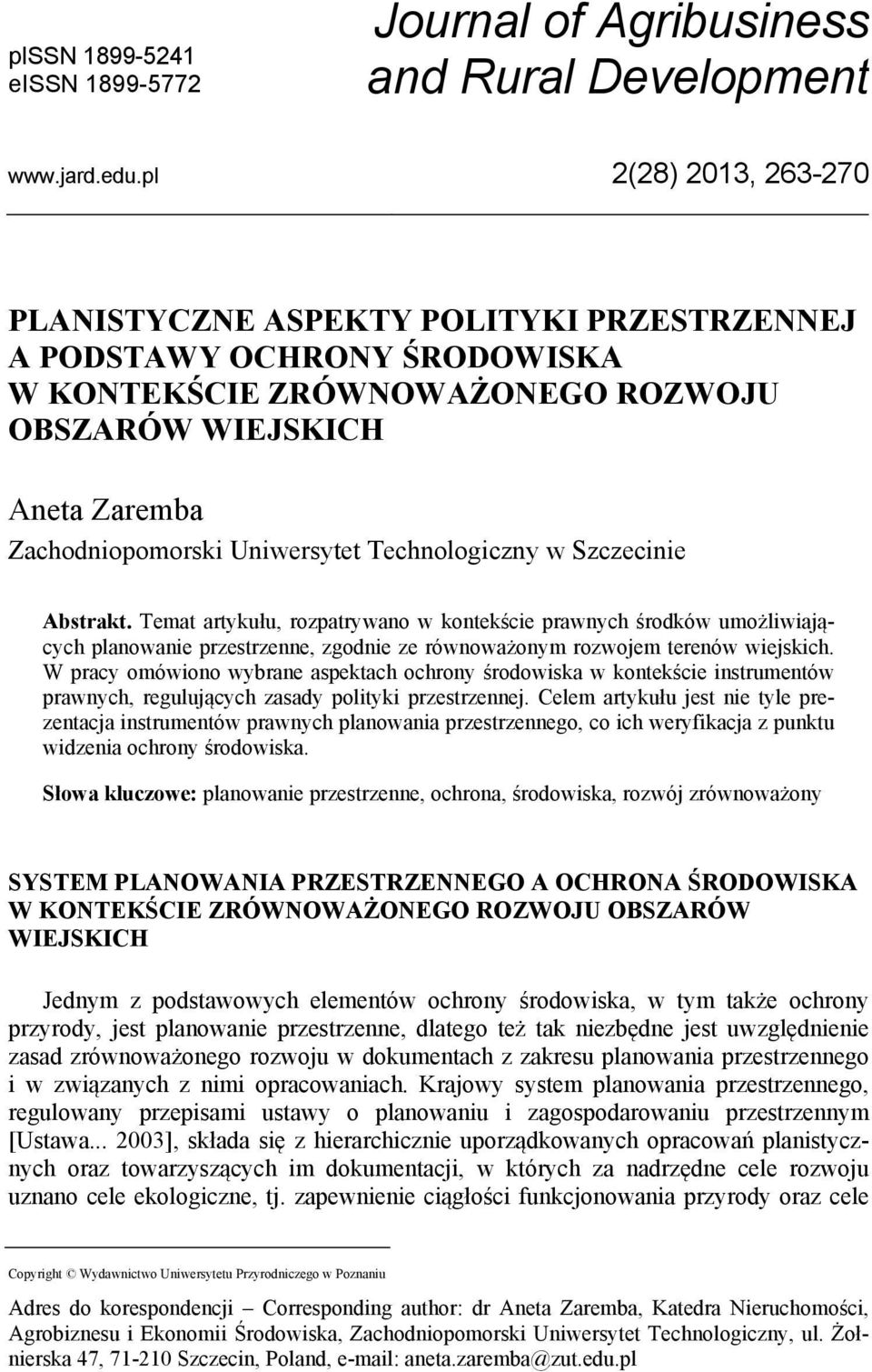 Technologiczny w Szczecinie Abstrakt. Temat artykułu, rozpatrywano w kontekście prawnych środków umożliwiających planowanie przestrzenne, zgodnie ze równoważonym rozwojem terenów wiejskich.