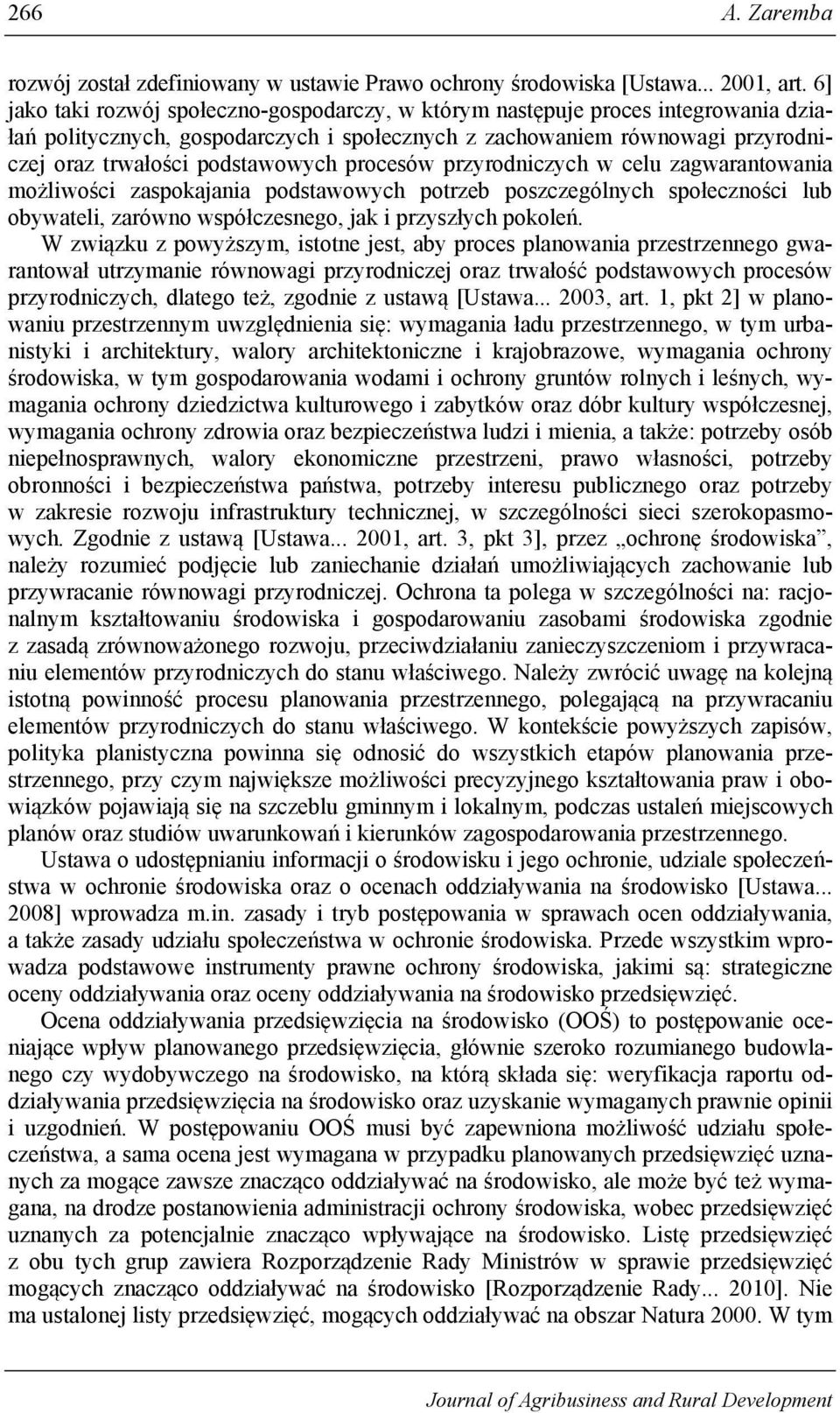 procesów przyrodniczych w celu zagwarantowania możliwości zaspokajania podstawowych potrzeb poszczególnych społeczności lub obywateli, zarówno współczesnego, jak i przyszłych pokoleń.