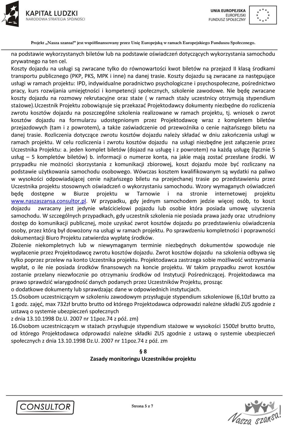 Koszty dojazdu są zwracane za następujące usługi w ramach projektu: IPD, indywidualne poradnictwo psychologiczne i psychospołeczne, pośrednictwo pracy, kurs rozwijania umiejętności i kompetencji