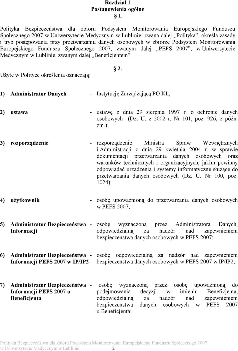 przetwarzaniu danych osobowych w zbiorze Podsystem Monitorowania Europejskiego Funduszu Społecznego 2007, zwanym dalej PEFS 2007, w Uniwersytecie Medycznym w Lublinie, zwanym dalej Beneficjentem.
