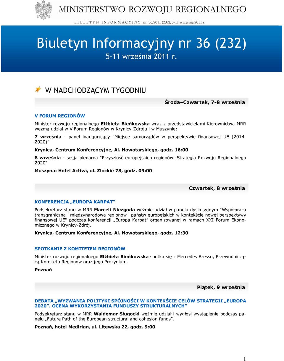 Krynicy-Zdroju i w Muszynie: 7 września - panel inaugurujący "Miejsce samorządów w perspektywie finansowej UE (2014-2020) Krynica, Centrum Konferencyjne, Al. Nowotarskiego, godz.