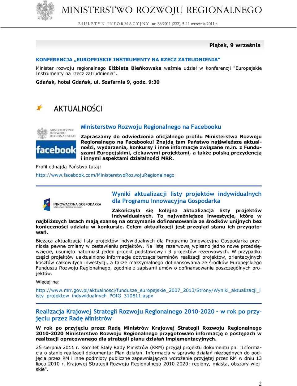 9:30 AKTUALNOŚCI Profil odnajdą Państwo tutaj: Ministerstwo Rozwoju Regionalnego na Facebooku Zapraszamy do odwiedzenia oficjalnego profilu Ministerstwa Rozwoju Regionalnego na Facebooku!
