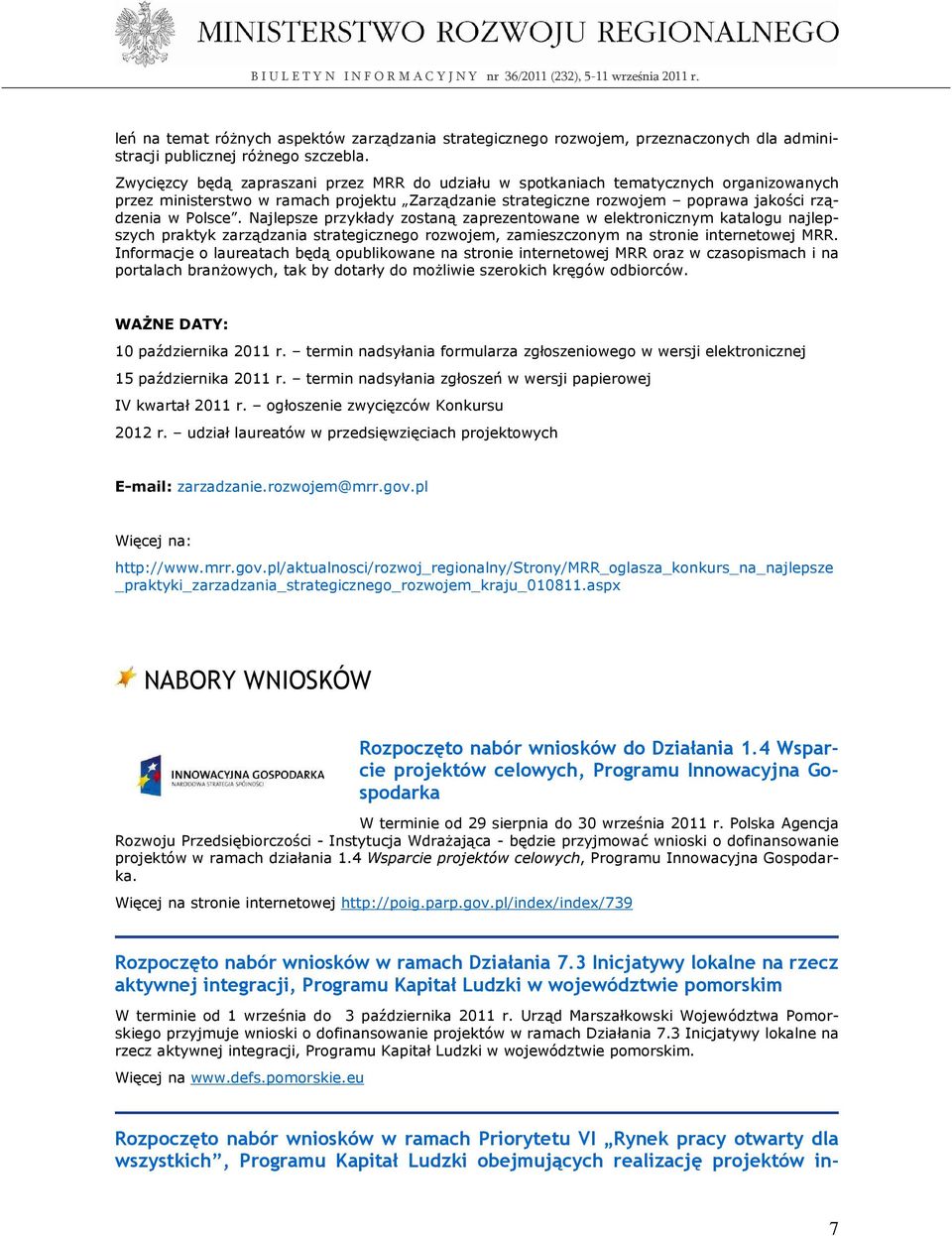 Najlepsze przykłady zostaną zaprezentowane w elektronicznym katalogu najlepszych praktyk zarządzania strategicznego rozwojem, zamieszczonym na stronie internetowej MRR.
