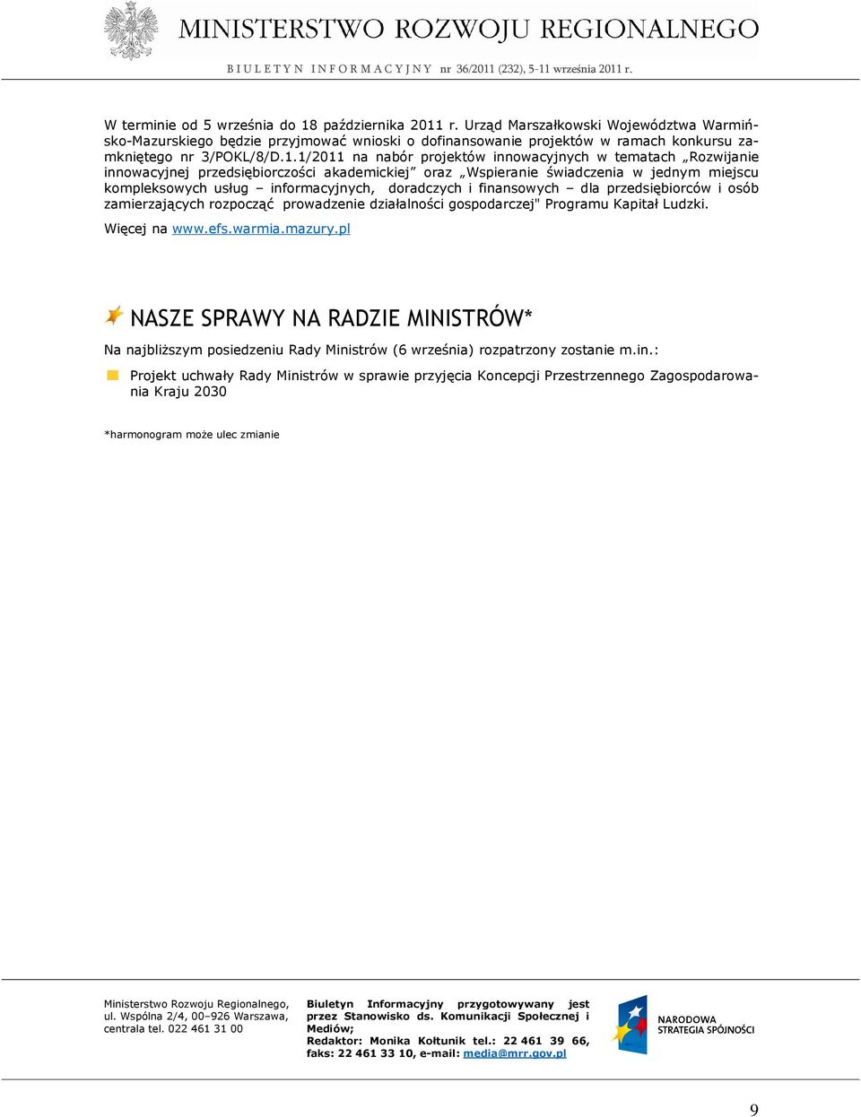 1/2011 na nabór projektów innowacyjnych w tematach Rozwijanie innowacyjnej przedsiębiorczości akademickiej oraz Wspieranie świadczenia w jednym miejscu kompleksowych usług informacyjnych, doradczych