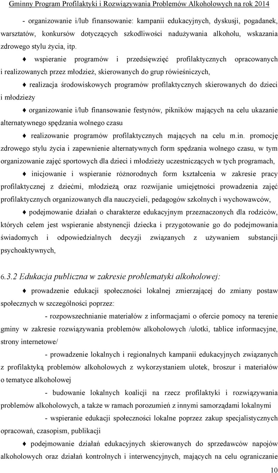 skierowanych do dzieci i młodzieży organizowanie i/lub finansowanie festynów, pikników mających na celu ukazanie alternatywnego spędzania wolnego czasu realizowanie programów profilaktycznych