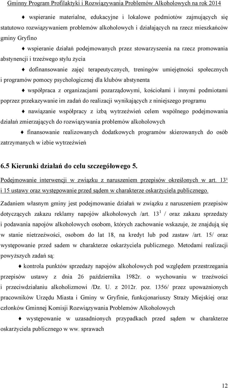 dla klubów abstynenta współpraca z organizacjami pozarządowymi, kościołami i innymi podmiotami poprzez przekazywanie im zadań do realizacji wynikających z niniejszego programu nawiązanie współpracy z
