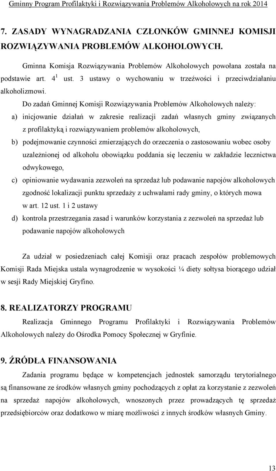 Do zadań Gminnej Komisji Rozwiązywania Problemów Alkoholowych należy: a) inicjowanie działań w zakresie realizacji zadań własnych gminy związanych z profilaktyką i rozwiązywaniem problemów