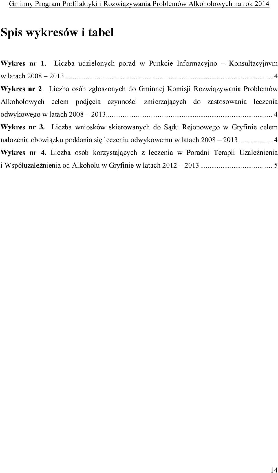 w latach 2008 2013... 4 Wykres nr 3.