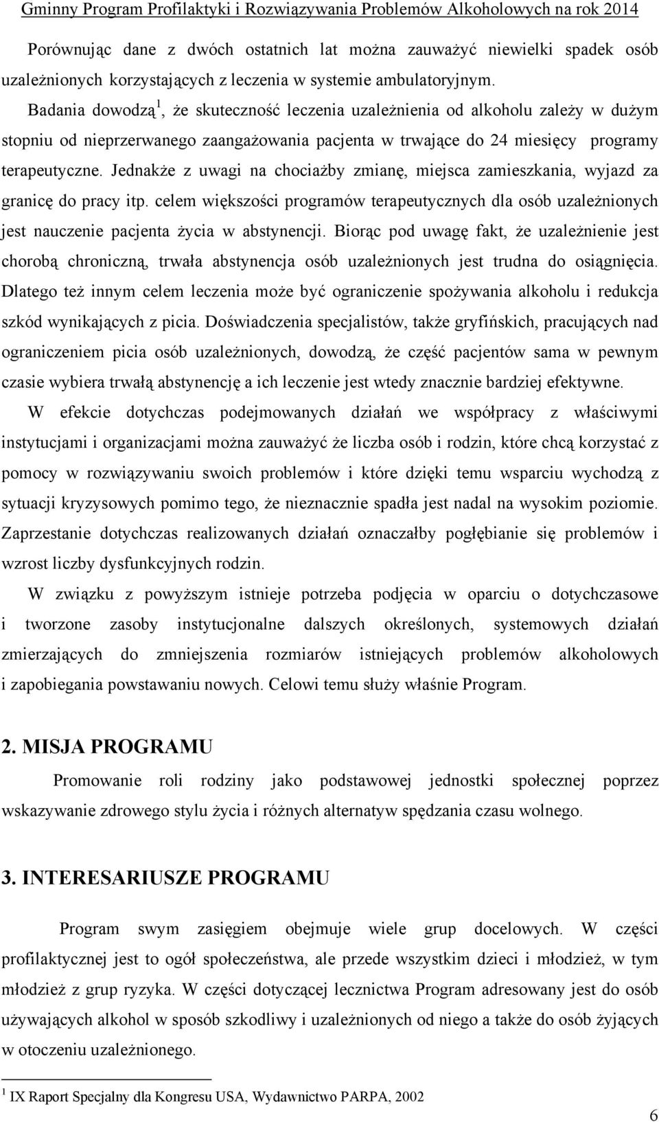 Jednakże z uwagi na chociażby zmianę, miejsca zamieszkania, wyjazd za granicę do pracy itp.