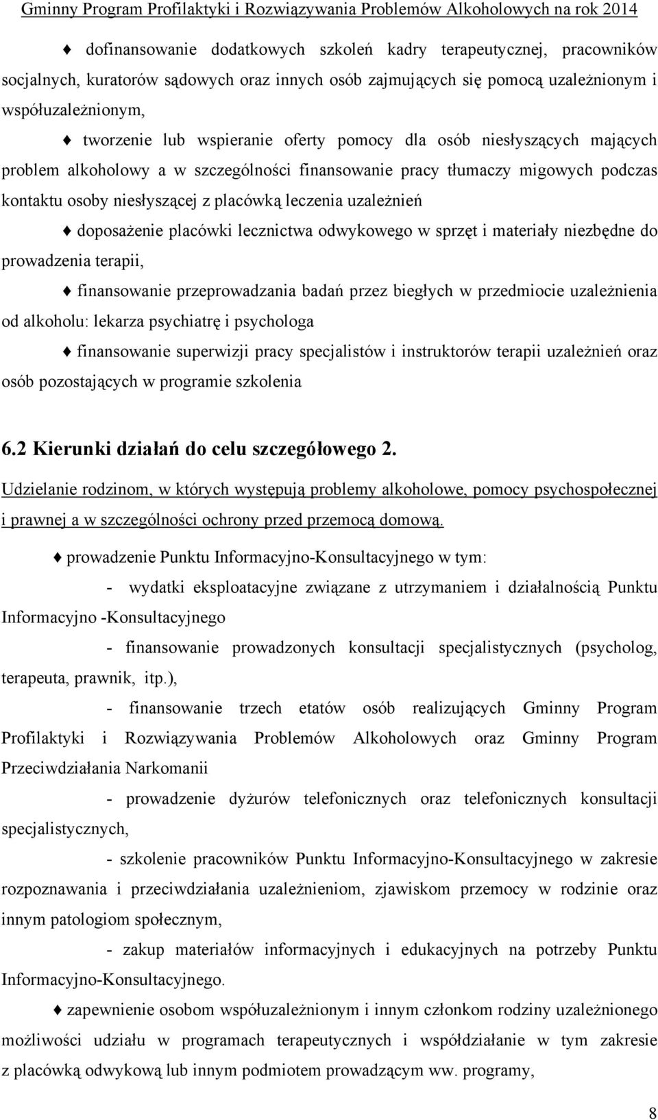 placówki lecznictwa odwykowego w sprzęt i materiały niezbędne do prowadzenia terapii, finansowanie przeprowadzania badań przez biegłych w przedmiocie uzależnienia od alkoholu: lekarza psychiatrę i