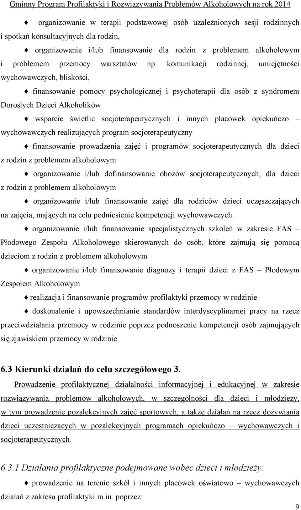 komunikacji rodzinnej, umiejętności wychowawczych, bliskości, finansowanie pomocy psychologicznej i psychoterapii dla osób z syndromem Dorosłych Dzieci Alkoholików wsparcie świetlic