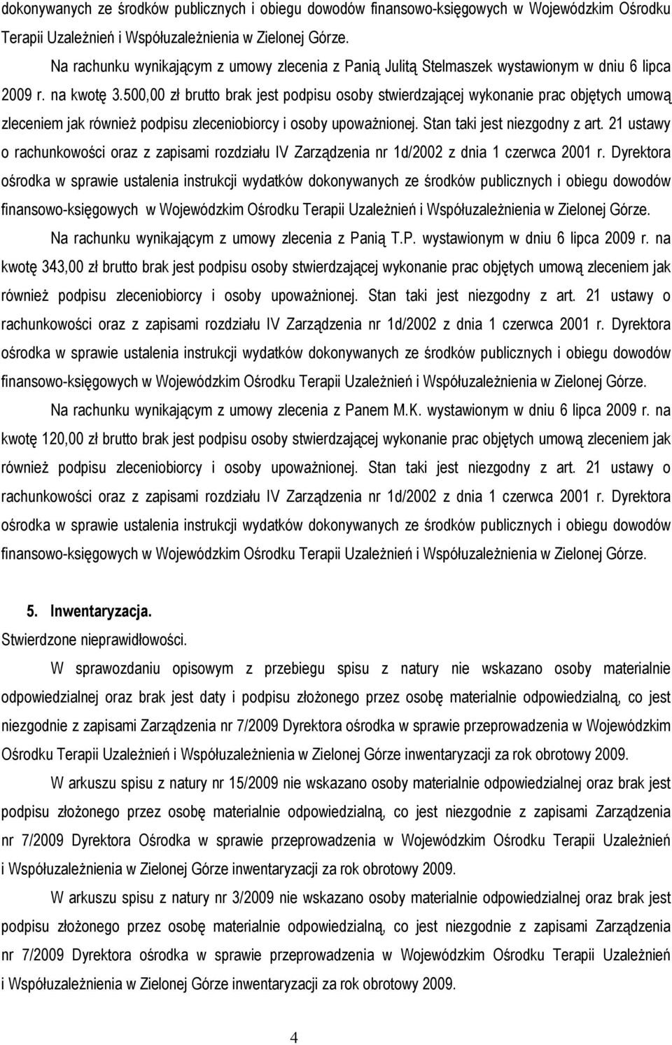 500,00 zł brutto brak jest podpisu osoby stwierdzającej wykonanie prac objętych umową zleceniem jak równieŝ podpisu zleceniobiorcy i osoby upowaŝnionej. Stan taki jest niezgodny z art.