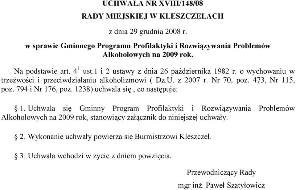 473, Nr 115, poz. 794 i Nr 176, poz. 1238) uchwala się, co następuje: 1.