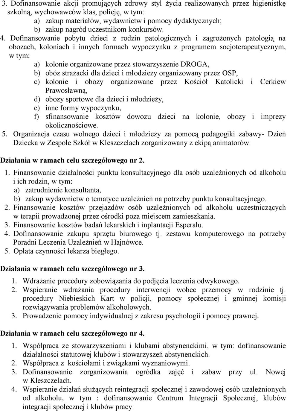 Dofinansowanie pobytu dzieci z rodzin patologicznych i zagrożonych patologią na obozach, koloniach i innych formach wypoczynku z programem socjoterapeutycznym, w tym: a) kolonie organizowane przez