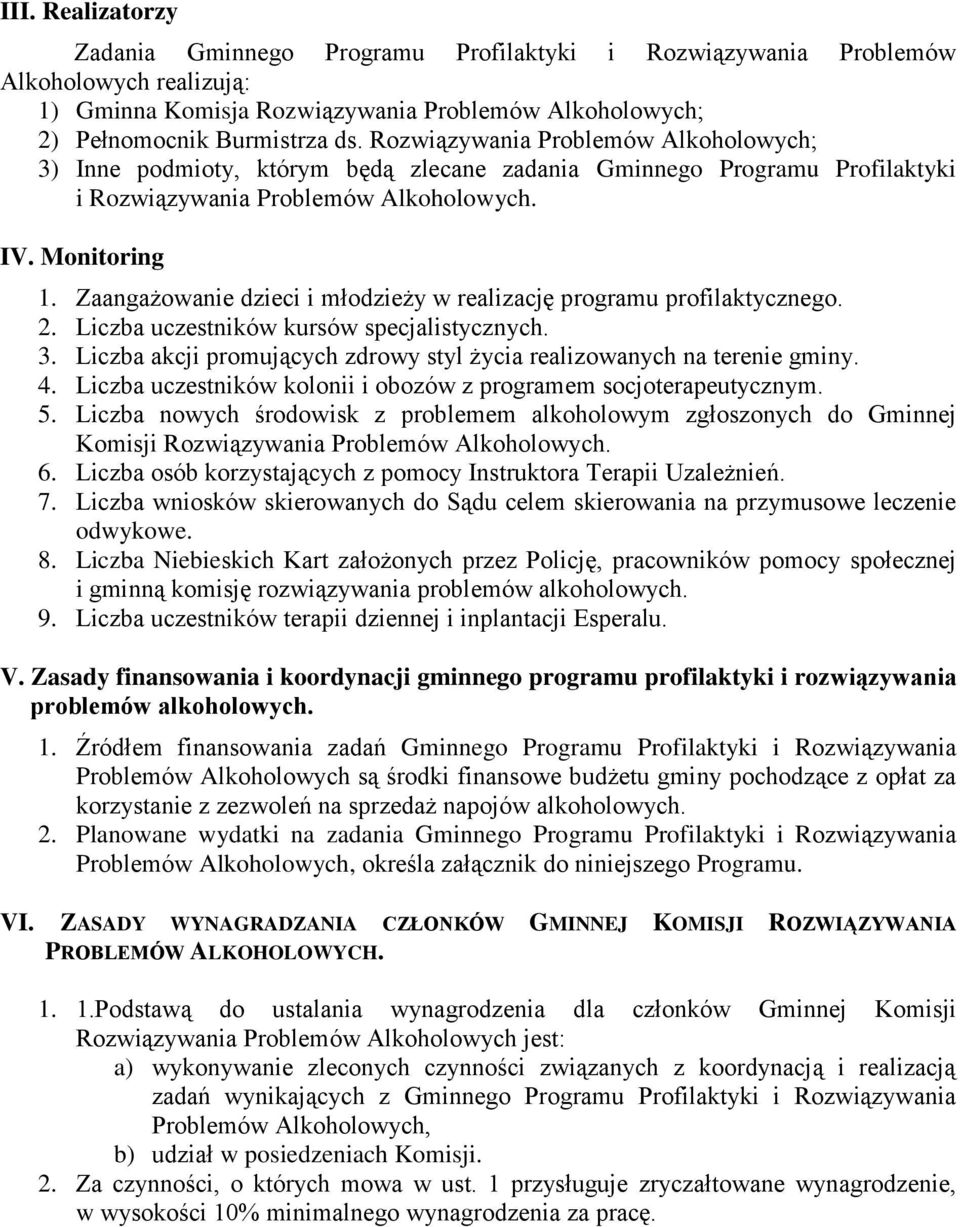 Zaangażowanie dzieci i młodzieży w realizację programu profilaktycznego. 2. Liczba uczestników kursów specjalistycznych. 3. Liczba akcji promujących zdrowy styl życia realizowanych na terenie gminy.