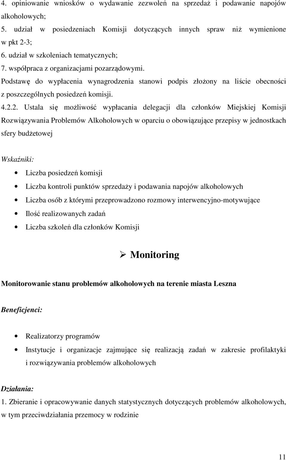 2. Ustala się możliwość wypłacania delegacji dla członków Miejskiej Komisji Rozwiązywania Problemów Alkoholowych w oparciu o obowiązujące przepisy w jednostkach sfery budżetowej Wskaźniki: Liczba