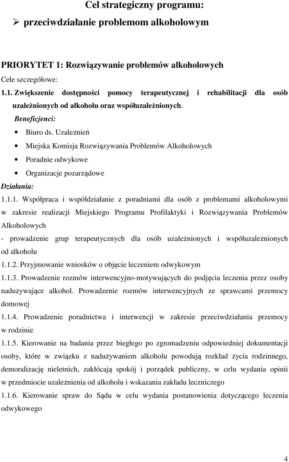 1.1. Współpraca i współdziałanie z poradniami dla osób z problemami alkoholowymi w zakresie realizacji Miejskiego Programu Profilaktyki i Rozwiązywania Problemów Alkoholowych - prowadzenie grup