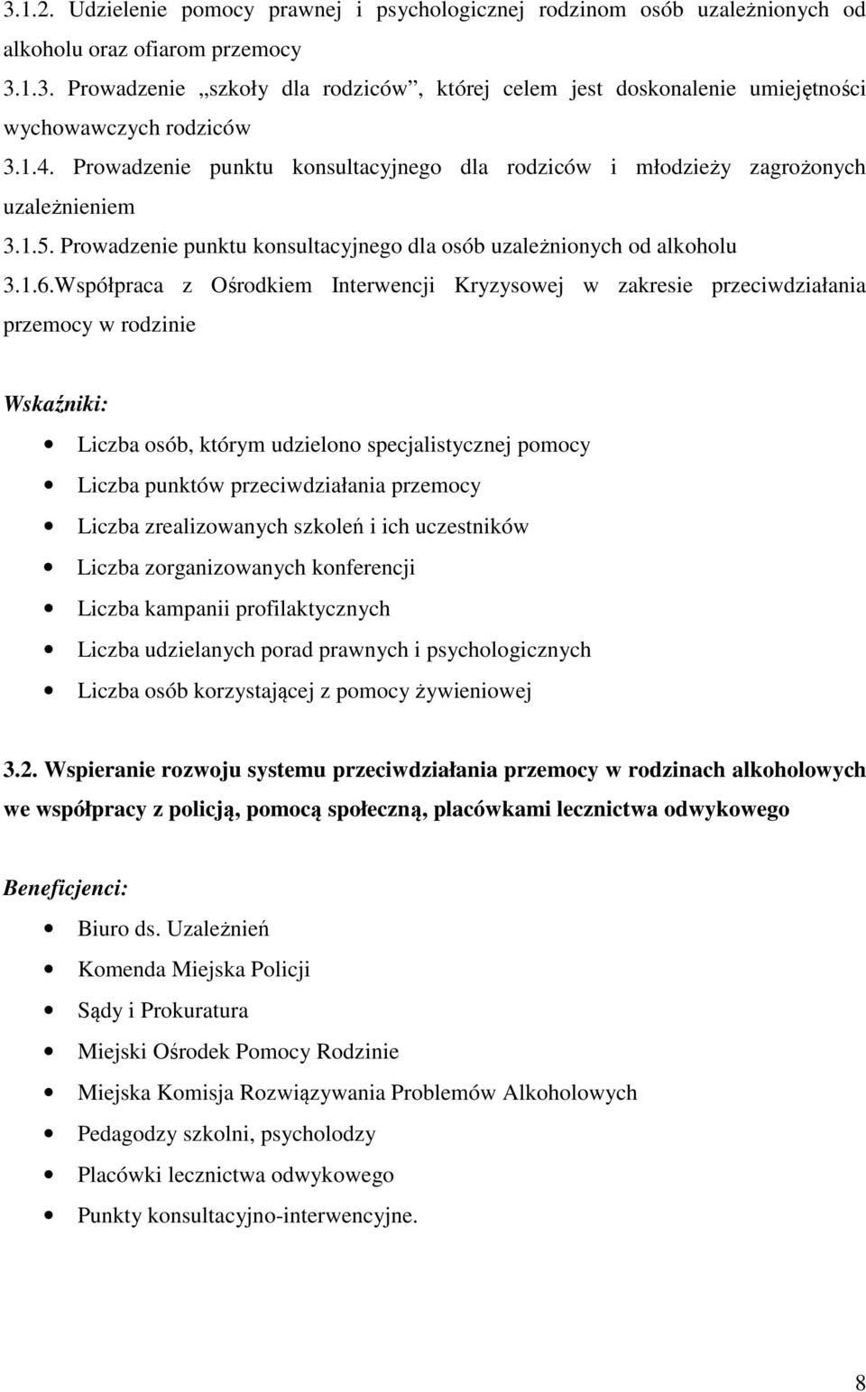 Współpraca z Ośrodkiem Interwencji Kryzysowej w zakresie przeciwdziałania przemocy w rodzinie Wskaźniki: Liczba osób, którym udzielono specjalistycznej pomocy Liczba punktów przeciwdziałania przemocy