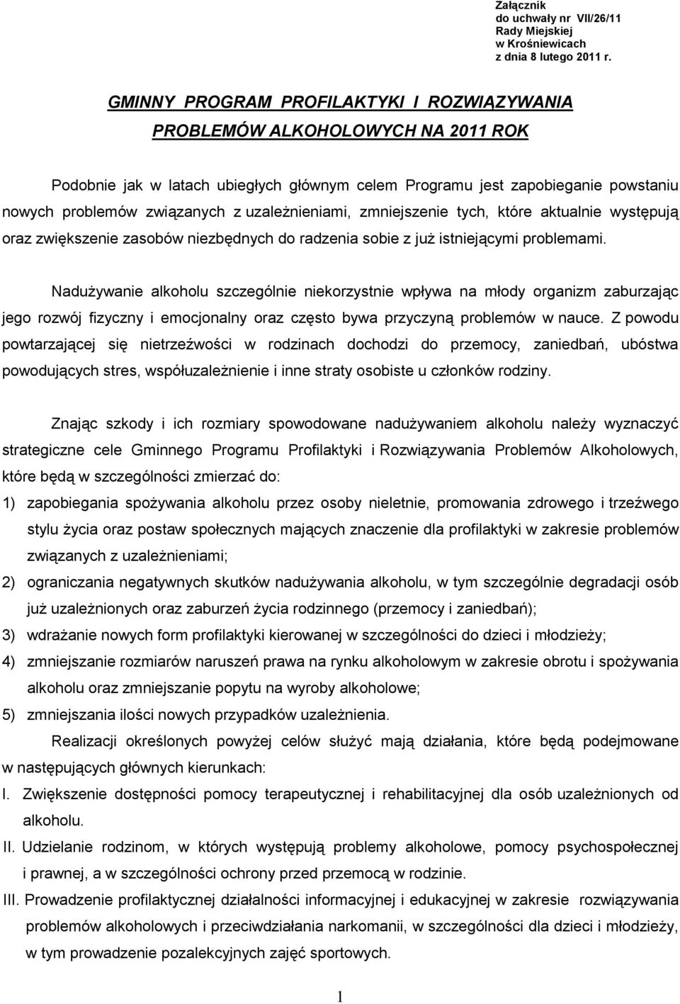 uzależnieniami, zmniejszenie tych, które aktualnie występują oraz zwiększenie zasobów niezbędnych do radzenia sobie z już istniejącymi problemami.