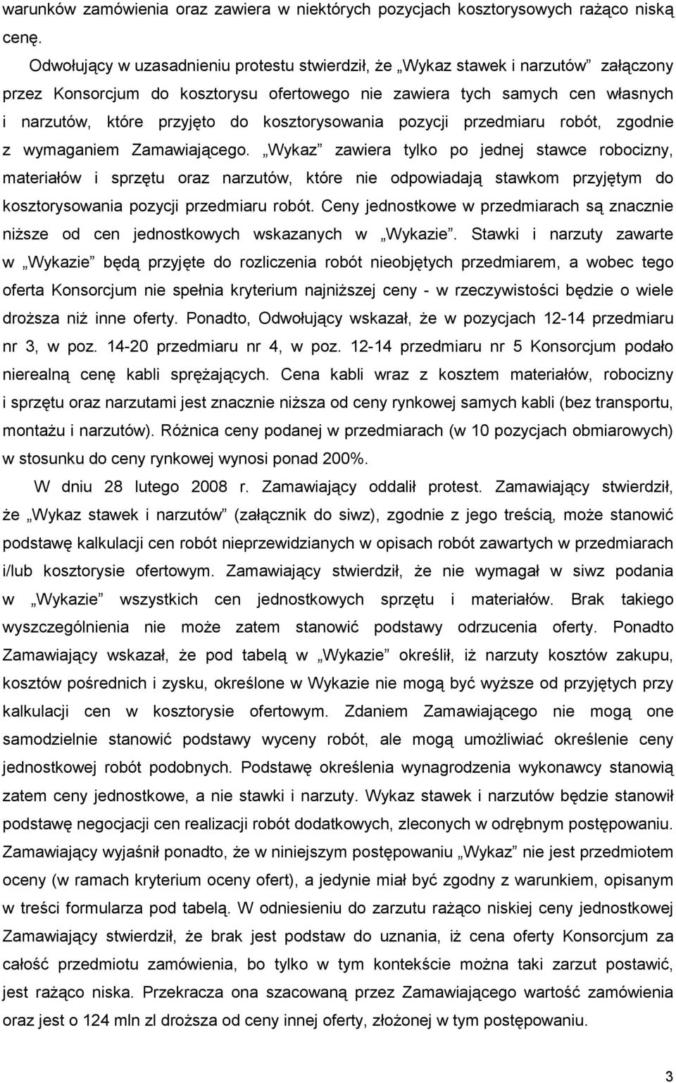 kosztorysowania pozycji przedmiaru robót, zgodnie z wymaganiem Zamawiającego.
