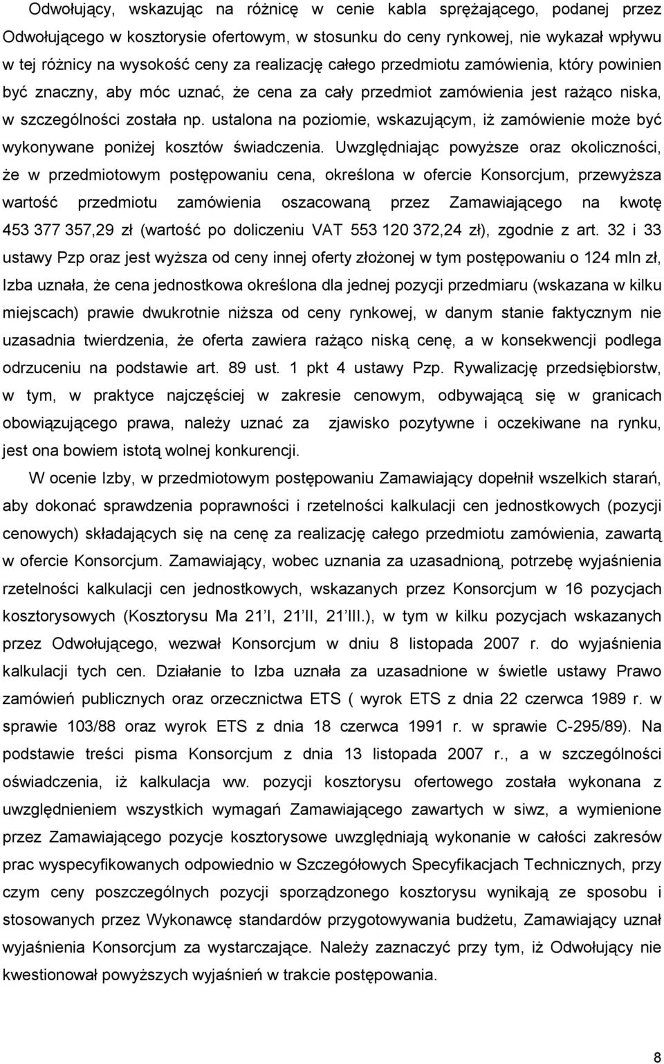 ustalona na poziomie, wskazującym, iŝ zamówienie moŝe być wykonywane poniŝej kosztów świadczenia.