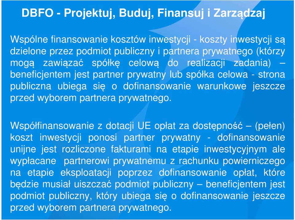 Współfinansowanie z dotacji UE opłat za dostępność (pełen) koszt inwestycji ponosi partner prywatny - dofinansowanie unijne jest rozliczone fakturami na etapie inwestycyjnym ale wypłacane partnerowi