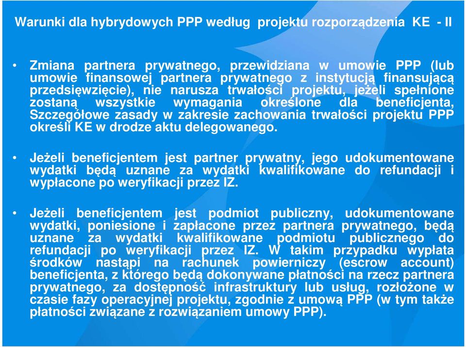 drodze aktu delegowanego. Jeżeli beneficjentem jest partner prywatny, jego udokumentowane wydatki będą uznane za wydatki kwalifikowane do refundacji i wypłacone po weryfikacji przez IZ.