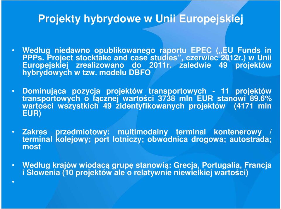 modelu DBFO Dominująca pozycja projektów transportowych - 11 projektów transportowych o łącznej wartości 3738 mln EUR stanowi 89.