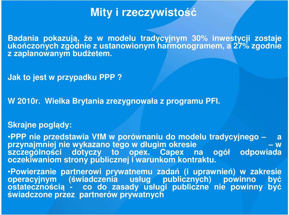 Skrajne poglądy: PPP nie przedstawia VfM w porównaniu do modelu tradycyjnego a przynajmniej nie wykazano tego w długim okresie w szczególności dotyczy to opex.