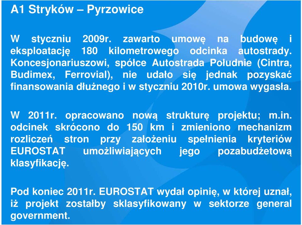 umowa wygasła. W 2011r. opracowano nową strukturę projektu; m.in.