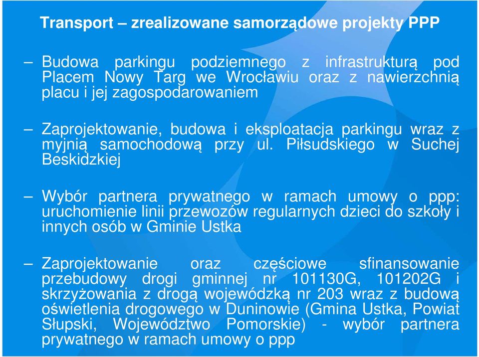 Piłsudskiego w Suchej Beskidzkiej Wybór partnera prywatnego w ramach umowy o ppp: uruchomienie linii przewozów regularnych dzieci do szkoły i innych osób w Gminie Ustka